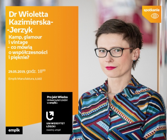 DR WIOLETTA KAZIMIERSKA-JERZYK – "KAMP, GLAMOUR i VINTAGE" – UŁ w EMPIKU
